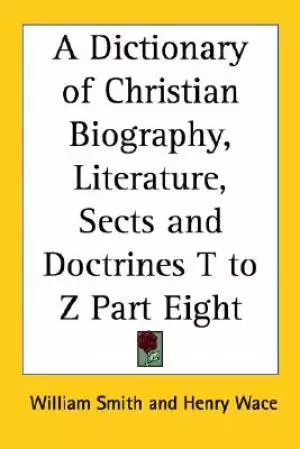 Dictionary Of Christian Biography, Literature, Sects And Doctrines T To Z Part Eight