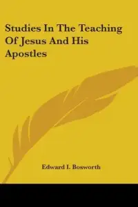 Studies in the Teaching of Jesus and His Apostles