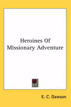Heroines Of Missionary Adventure