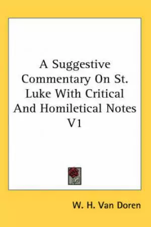 Suggestive Commentary On St. Luke With Critical And Homiletical Notes V1