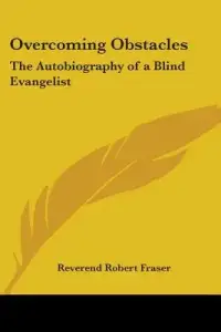 Overcoming Obstacles: The Autobiography of a Blind Evangelist