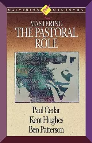 Mastering Ministry: Mastering the Pastoral Role