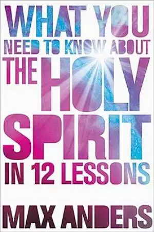 What You Need to Know About the Holy Spirit
