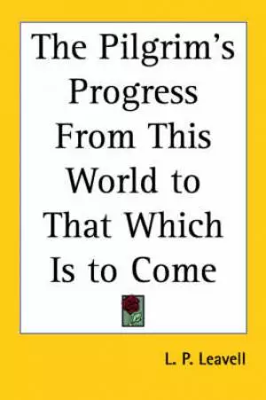 Pilgrim's Progress Fromthis World To That Which Is To Come