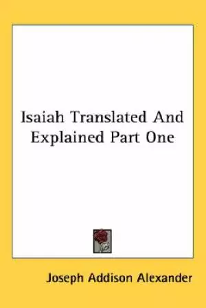 Isaiah Translated And Explained Part 1 : Critical Commentary 