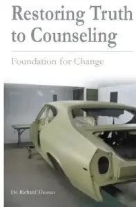 Restoring Truth To Counseling: Foundation for Change