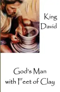 King David: God's Man with Feet of Clay