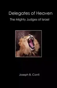 Delegates of Heaven: The Mighty Judges of Israel