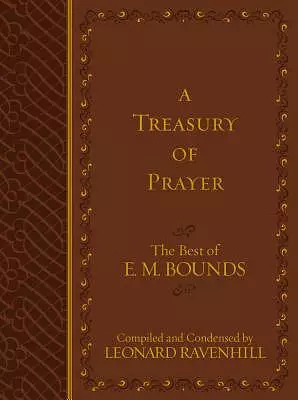 Treasury of Prayer: the Best of E.M. Bounds (Compiled and Condensed)