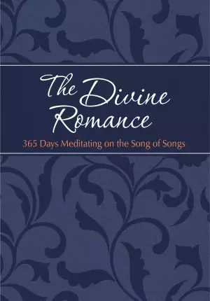 The Divine Romance: 365 Days Meditating on the Song of Songs
