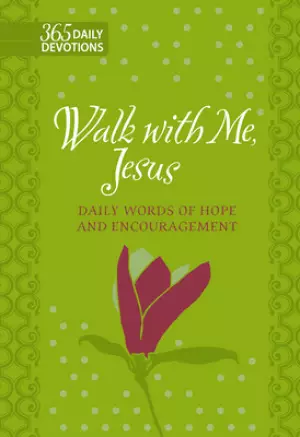 Walk with Me Jesus: 365 Daily Words of Hope and Encouragement