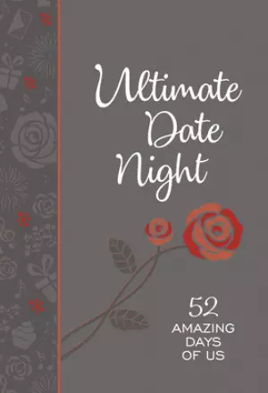 Ultimate Date Night: 52 Amazing Dates for Busy Couples