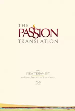 The Passion Translation New Testament (2020 Edition) Ivory, with Psalms, Proverbs and Song of Songs, Footnotes, Colour Maps, Updated Text, Ribbon Marker