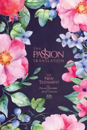 The Passion Translation New Testament (2020 Edition) Berry Blossoms: With Psalms, Proverbs and Song of Songs