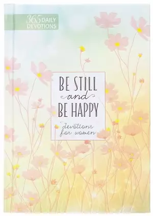 Be Still and Be Happy: 365 Devotions for Women