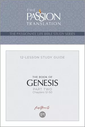 The Passion Translation The Book of Genesis - Part 2: Chapters 12-50