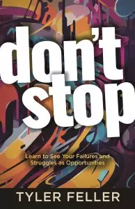 Don't Stop: Learn to See Your Failures and Struggles as Opportunities
