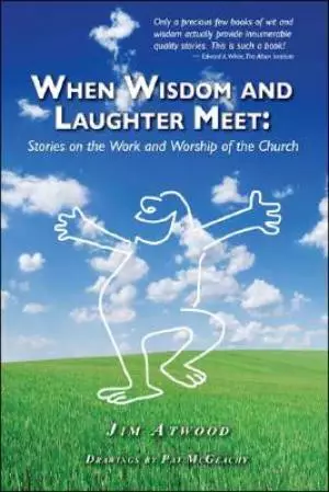 When Wisdom and Laughter Meet: Stories on the Work and Worship of the Church