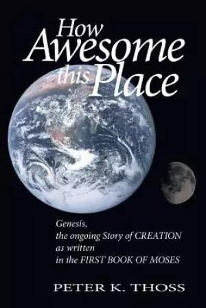 How Awesome this Place: Genesis the Ongoing Story of Creation