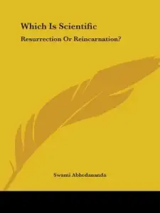 Which Is Scientific: Resurrection Or Reincarnation?