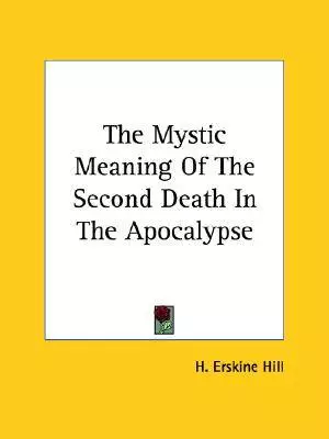 The Mystic Meaning Of The Second Death In The Apocalypse