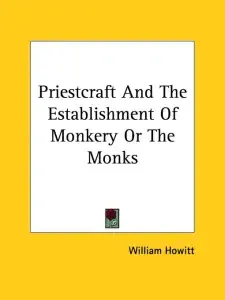 Priestcraft And The Establishment Of Monkery Or The Monks