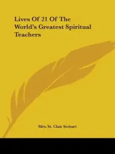 Lives of 21 of the World's Greatest Spiritual Teachers