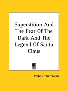 Superstition And The Fear Of The Dark And The Legend Of Santa Claus