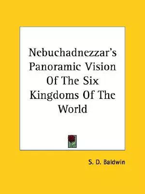 Nebuchadnezzar's Panoramic Vision Of The Six Kingdoms Of The World