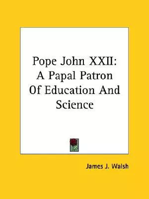Pope John XXII: A Papal Patron Of Education And Science