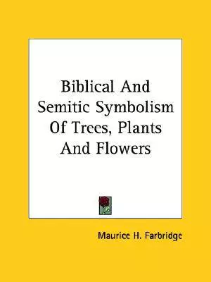 Biblical And Semitic Symbolism Of Trees, Plants And Flowers