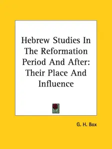 Hebrew Studies In The Reformation Period And After: Their Place And Influence