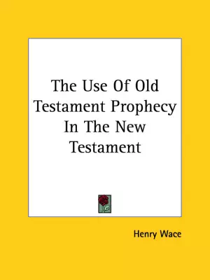 The Use Of Old Testament Prophecy In The New Testament