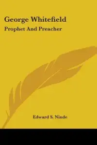 George Whitefield: Prophet and Preacher