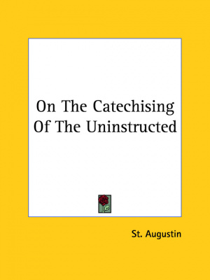 On the Catechising of the Uninstructed