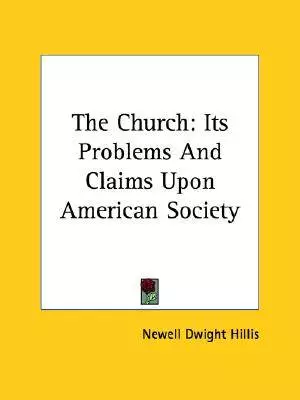 The Church: Its Problems And Claims Upon American Society