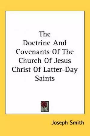 The Doctrine And Covenants Of The Church Of Jesus Christ Of Latter-Day Saints