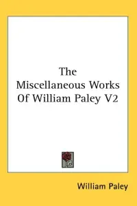 The Miscellaneous Works Of William Paley V2