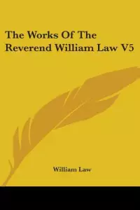 The Works of the Reverend William Law V5