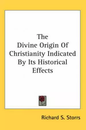 Divine Origin Of Christianity Indicated By Its Historical Effects