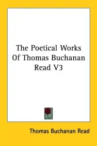 The Poetical Works Of Thomas Buchanan Read V3
