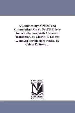 A Commentary, Critical and Grammatical, on St. Paul's Epistle to the Galatians, with a Revised Translation. by Charles J. Ellicott ... and an Introdu