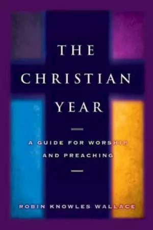 Christian Year : A Guide For Worship And Preaching