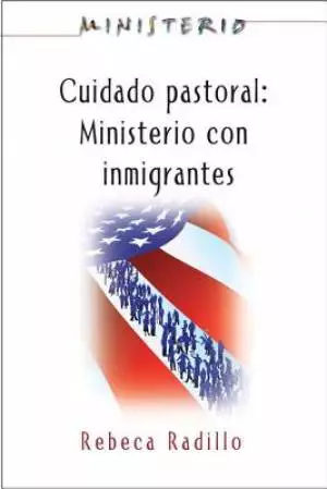Ministerio Series (Aeth) - Cuidado Pastoral: Ministerio Con Inmigrantes