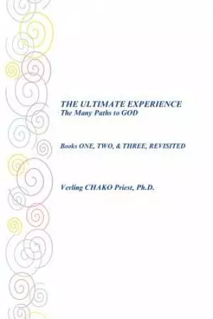 The Ultimate Experience the Many Paths to God: Books One, Two, & Three, Revisited