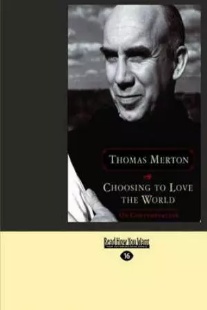 Choosing to Love The World: On Contemplation (EasyRead Large Edition)
