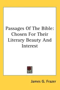 Passages Of The Bible: Chosen For Their Literary Beauty And Interest