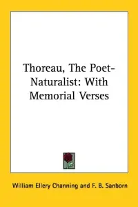 Thoreau, The Poet-Naturalist: With Memorial Verses