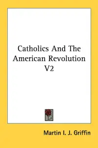 Catholics And The American Revolution V2