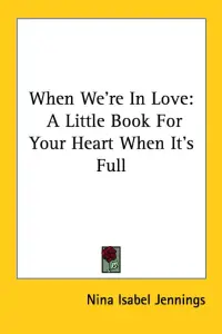 When We're In Love: A Little Book For Your Heart When It's Full